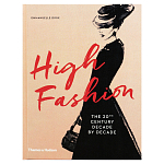 Книга про высокую моду XX века High Fashion The 20th Century Decade by Decade Dirix Emmanuelle варинант исполнения - 1 | Loft Concept в Новосибирске